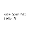 You're Gonna Bake It After All logo
